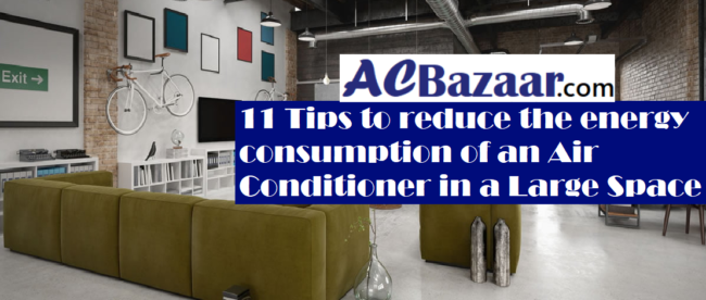 Tips to reduce the energy consumption of an Air Conditioner in a Large Space
